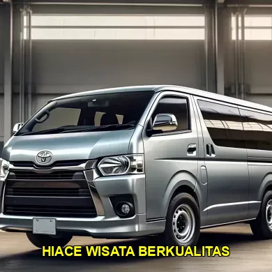 hiace wisata berkualitas